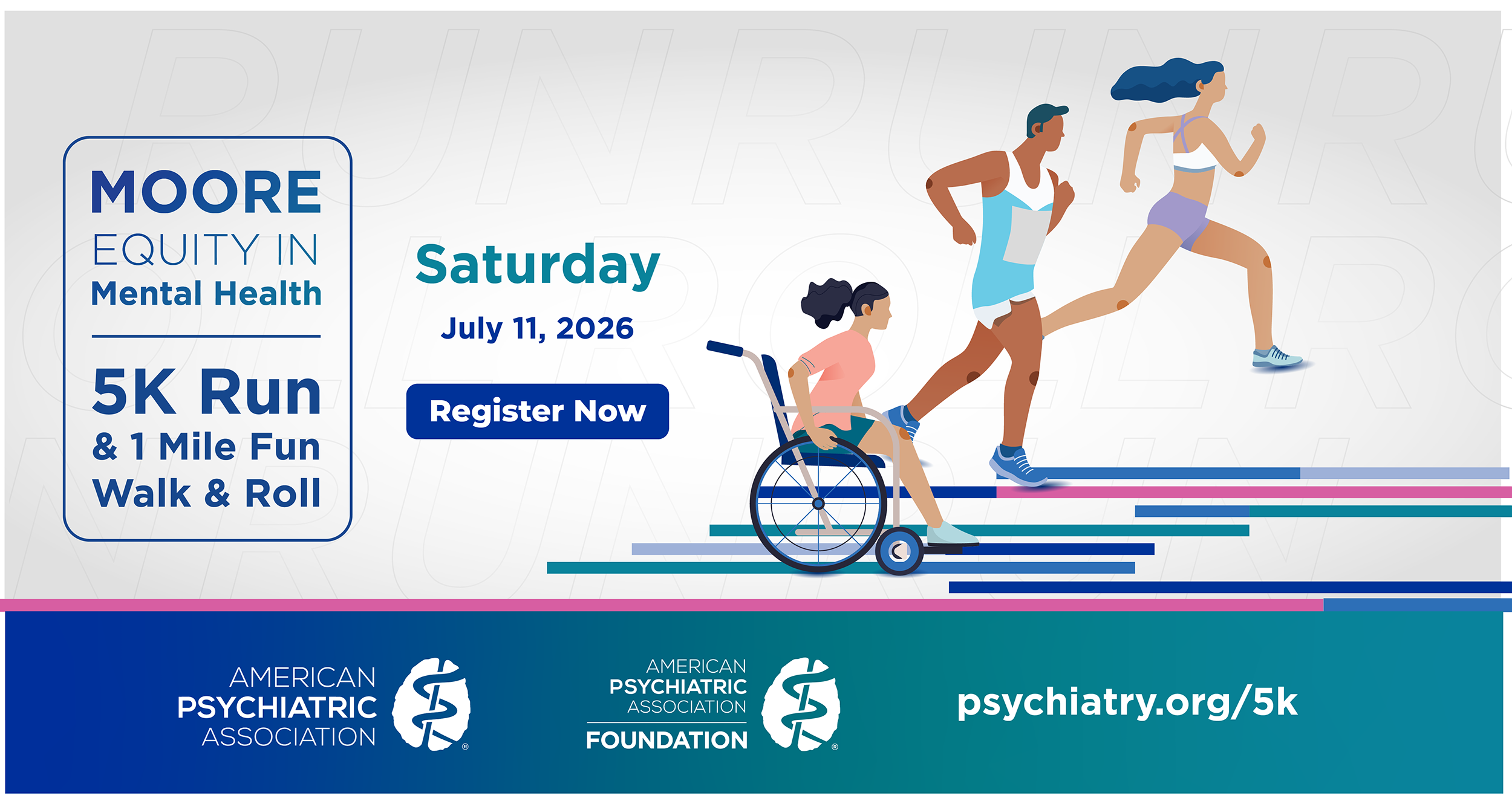 Moore Equity in Mental Health 5k; Saturday July 19,2025; Register Now; APA Logo; APAF Logo; psychiatry.org/5k