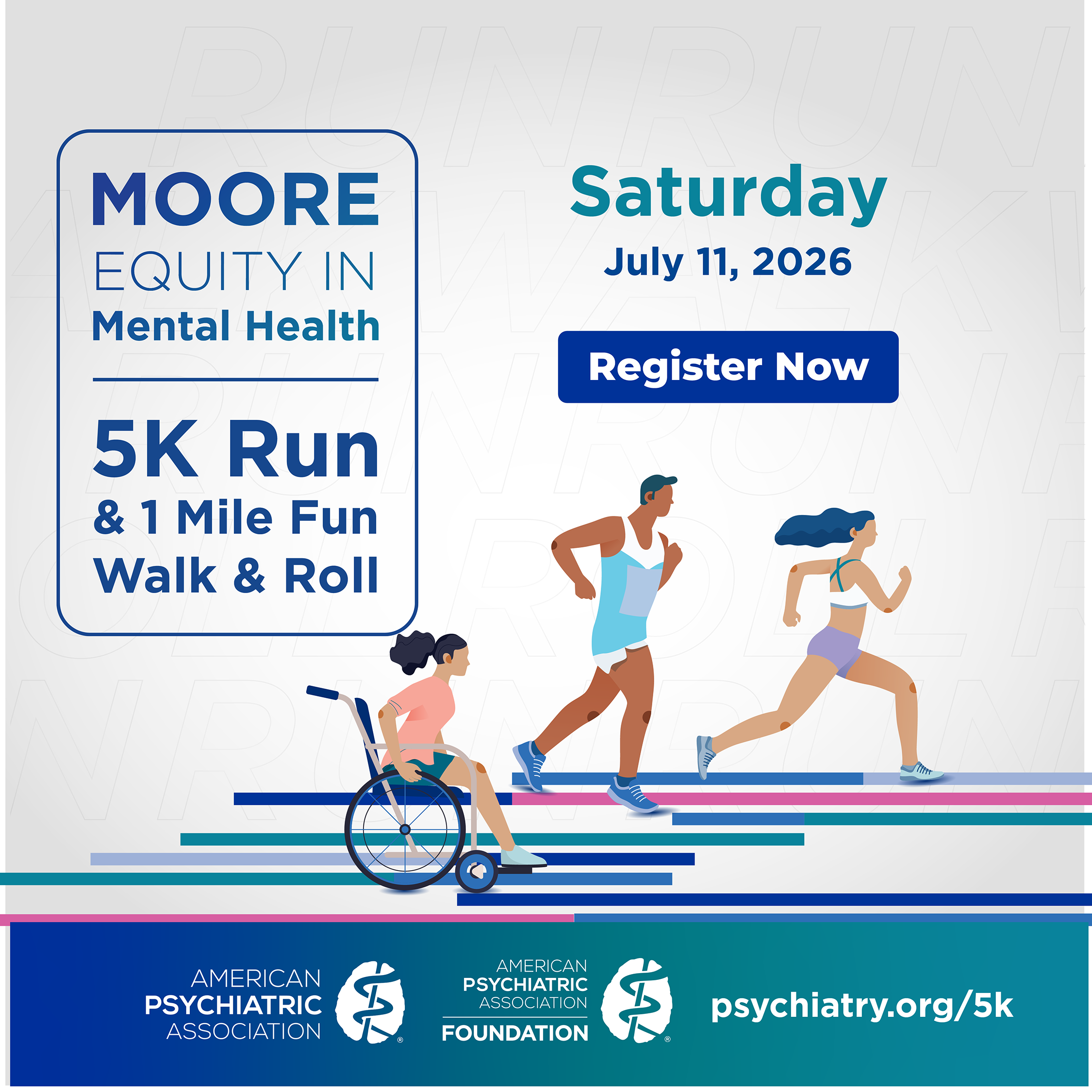 Moore Equity in Mental Health 5k; Saturday July 19,2025; Register Now; APA Logo; APAF Logo; psychiatry.org/5k
