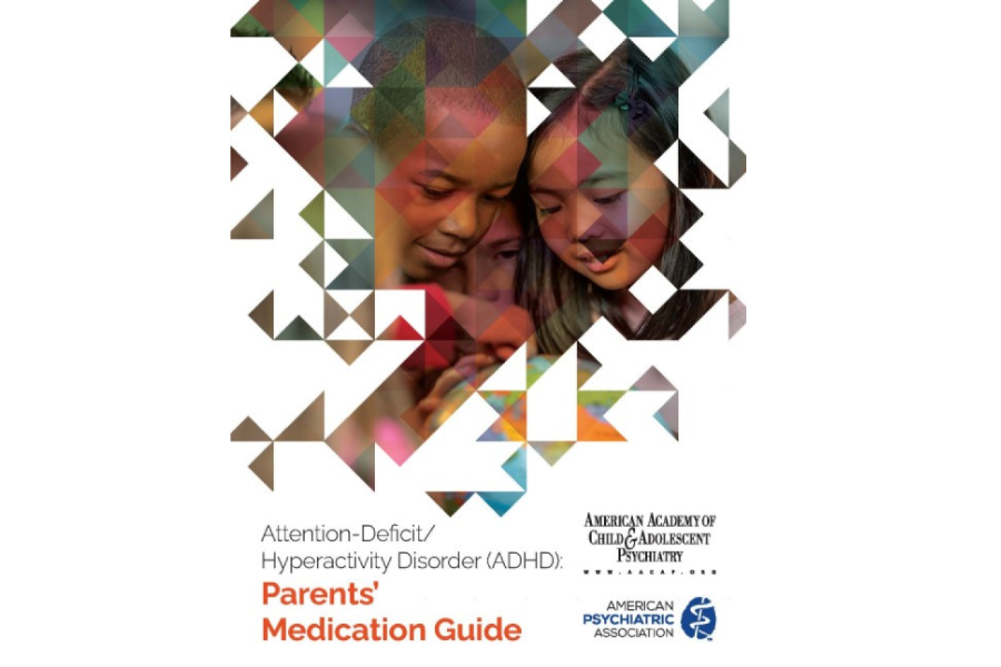 ADHD Parents Medication Guide, American Academy of Child and Adolescent Psychiatry and American Psychiatric Association