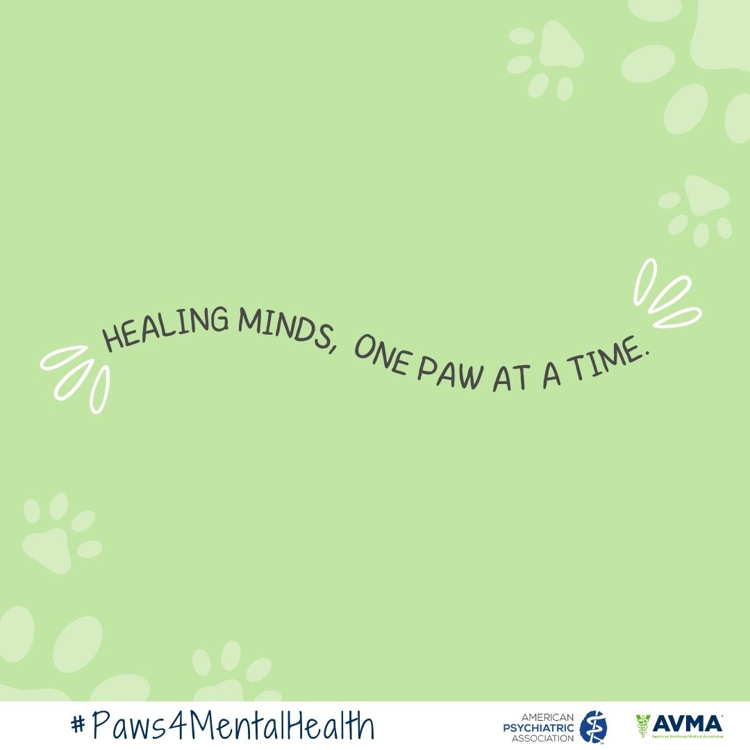 Healing minds one paw at a time.  #paws4mentalhealth. american psychiatric association logo, american veterinary medicine association logo