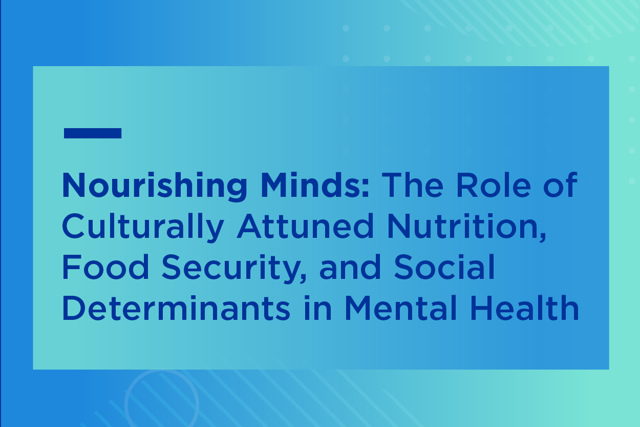 Nourishing Minds: The Role of Culturally Attuned Nutrition, Food Security, and Social Determinants in Mental Health