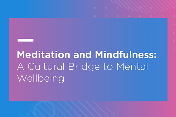 Meditation and Mindfulness: A Cultural Bridge to Mental Wellbeing